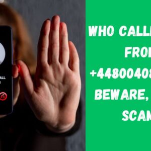 Who Called You From +448004089303? Beware, It’s a Scam!